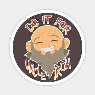 Do it for Uncle Iroh Magnet